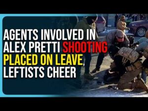 Agents Involved In Alex Pretti Shooting PLACED ON LEAVE, Leftists Cheer