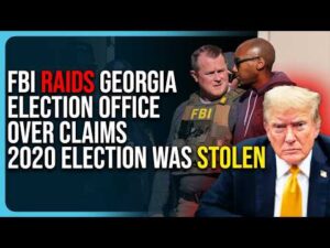 FBI RAIDS Georgia Election Office Over Claims 2020 Election Was Stolen, Finally