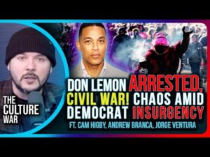 Don Lemon ARRESTED, CIVIL WAR! CHAOS Amid Democrat INSURGENCY | The Culture War With Tim Pool
