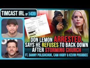 DON LEMON ARRESTED | Timcast IRL #1439