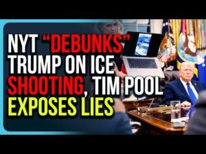 NYT &ldquo;Debunks&rdquo; Trump On ICE Shooting, Tim Pool EXPOSES Lies