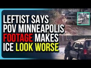 Leftist Says POV Minneapolis Footage Makes ICE Look WORSE