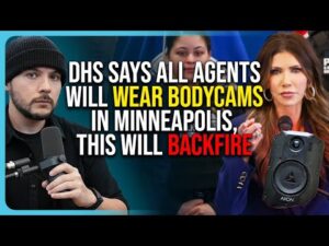 DHS Says ALL Agents Will Wear Bodycams In Minneapolis, This Will BACKFIRE
