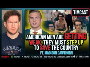 American Men Are GETTING WEAK, They Must STEP UP To Save The Country ft. Madison Cawthorn