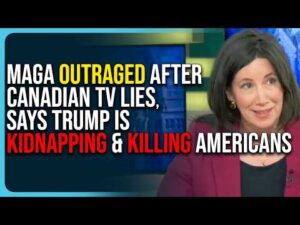 MAGA Outraged After Canadian TV LIES, Says Trump Is Kidnapping &amp; Killing Americans