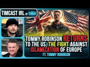 Tommy Robinson RETURNS To The US, The FIGHT Against Islamization of Europe | Timcast IRL #1454