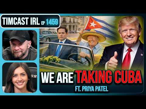 WE ARE TAKING CUBA | Timcast IRL #1459 w/ Priya Patel