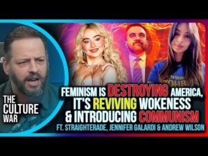 Feminism Is DESTROYING America, It's Reviving Wokeness &amp; Introducing Communism | The Culture War