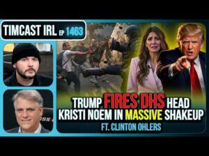 TRUMP FIRED DHS HEAD KRISTI NOEM | Timcast IRL #1463 w/ Clinton Ohlers