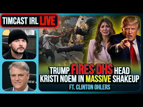 TRUMP FIRED DHS HEAD KRISTI NOEM | Timcast IRL #1463 w/ Clinton Ohlers